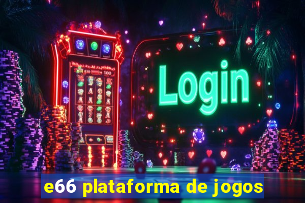 e66 plataforma de jogos